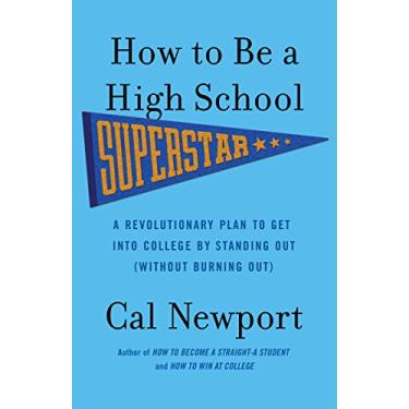 Imagem de How to Be a High School Superstar: A Revolutionary Plan to Get into College by Standing Out (Without Burning Out) (English Edition)