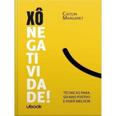 Imagem de Xô negatividade! Técnicas para ser mais positivo e viver melhor - UBOO