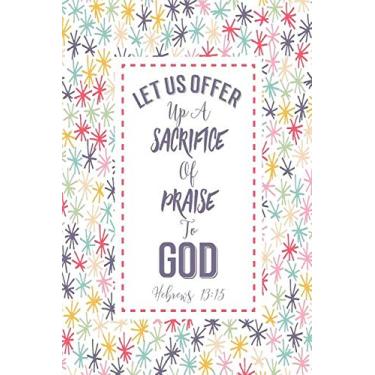 Imagem de Let Us Offer Up a Sacrifice of Praise to God: Bible Verse Quote Cover Composition Notebook Portable