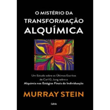 Imagem de O Mistério Da Transformação Alquímica: Um Estudo Sobre Os Últimos Escritos De Carl G. Jung Sobra A Alquimia Dos Estágios Finais Da Individuação