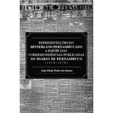 Imagem de Representações Do Hinterland Pernambucano A Partir Das Correspondências Publicadas No Diário De Pern