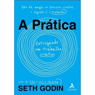 Imagem de A Pratica - Entregando Um Trabalho Criativo - ALTA BOOKS
