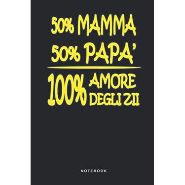 Imagem de 50% Mamma 50% Papà 100% Amore Degli Zii - Notebook: Taccuino Journal - Figli - Familgia - Genitori - libretto d'appunti - blocco - notes - quaderno - ... per uomini e donne - 110 pagine allineate