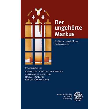 Imagem de Der Ungehorte Markus: Predigten Ausserhalb Der Perikopenreihe. Eine Homiletische Festschrift Zum 60. Geburtstag Von Helmut Schwier