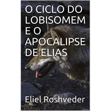 Imagem de O CICLO DO LOBISOMEM E O APOCALIPSE DE ELIAS (Contos de suspense e terror Livro 1)