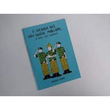 Imagem de Soldado que nao queria marchar... e nem ser soldado!, o - NAO INFORMAD