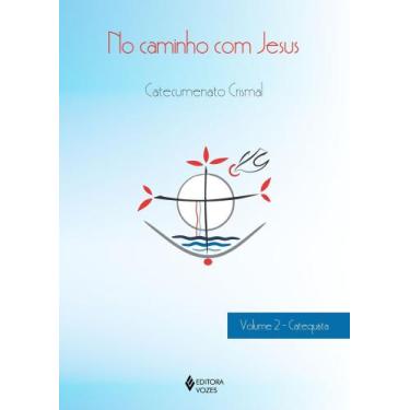 Imagem de No Caminho Com Jesus - Catecumenato Crismal - Vol. 02 - Catequista - V