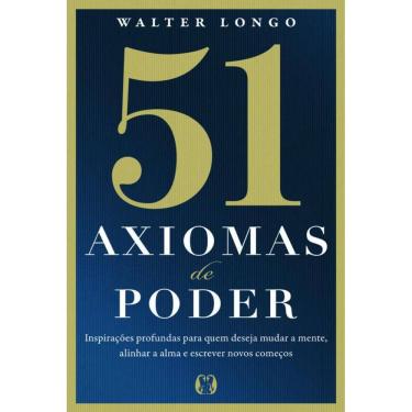 Imagem de 51 Axiomas De Poder: Inspirações Profundas Para Quem Deseja Mudar A Mente, Alinhar A Alma E Escrever Novos Começos