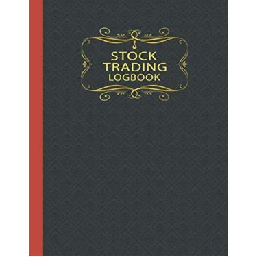 Imagem de Stock Trading Logbook: Stock Trading Notebook Journal | Day Trading Log Book | Traders Journal For traders of stocks, options, Futures, Forex and more (Stock Trading Books Series)