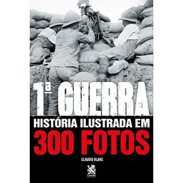 Imagem de Primeira Guerra História Ilustrada em 300 Fotos: Capa Especial + marcador de páginas