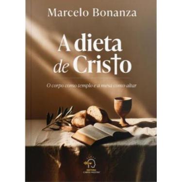 Imagem de A Dieta De Cristo - O Corpo Como Templo E A Mesa Como Altar - CHAVE ME