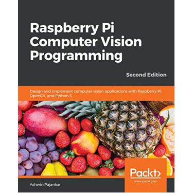 Imagem de Raspberry Pi Computer Vision Programming -Second Edition: Design and implement computer vision applications with Raspberry Pi, OpenCV, and Python 3