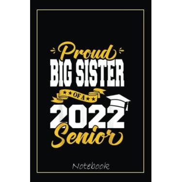 Imagem de Proud Big Sister Of A 2022 Senior Class Of 2022 Graduation Notebook: Graduation Gift Diary For Notes, Congratulations, Graduate Journal, Gold Graduate ... Journal, 6x9 college ruled notebook
