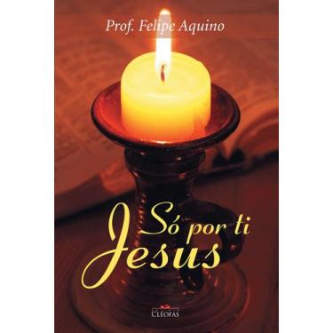 Imagem de Só por Ti Jesus - Prof. Felipe Aquino
