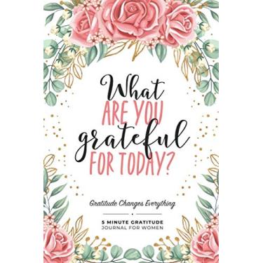 Imagem de What Are You Grateful For Today?: 5 minute gratitude journal for women, one line a day