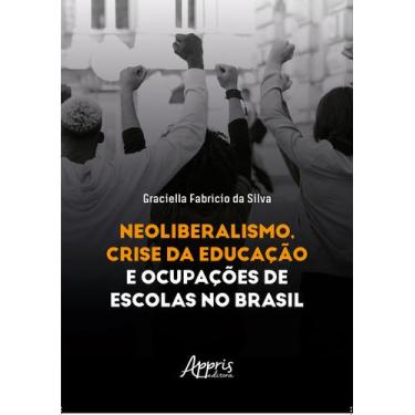 Imagem de Livro - Neoliberalismo, Crise da Educação e Ocupações de Escolas no Br
