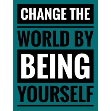 Imagem de Change the world by being yourself: An inspirational blank lined journal elegant design for study, work, random writing, journaling ... 8,5x11, 200 pages