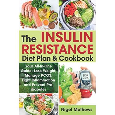 Imagem de The Insulin Resistance Diet Plan & Cookbook: Your All-In-One Guide: Lose Weight, Manage PCOS, Fight Inflammation and Prevent Pre-diabetes. The Insulin Resistance 21 days Diet Plan (diabetes type 2)