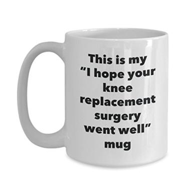 Imagem de Caneca This is My I Hope Your Knee Replacement Surgery Went Well – Caneca de café de cacau quente divertido – Presentes em breve – Ideia de presente de mordaça