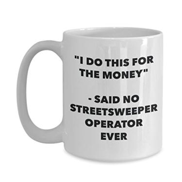 Imagem de Caneca "I Do This for the Money" - Said No Streetsweeper Operator Ever - Caneca de café de cacau quente divertido - de Natal e aniversário