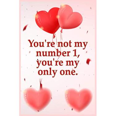 Imagem de You're Not My Number 1, You're My Only One.: Blank Lined Notebook / Cute Valentines Day Gifts for Him / Her, Soft Cover, Matte Finish