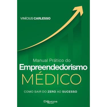 Imagem de Manual Prático Do Empreendedorismo Médico: Como Sair Do Zero Ao Sucess
