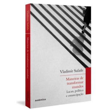 Imagem de Maneiras De Transformar Mundos - Lacan, Politica E Emancipacao