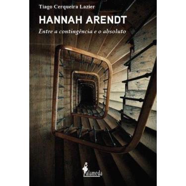 Imagem de Hannah Arendt - Entre a Contingência e o Absoluto - ALAMEDA CASA EDITO