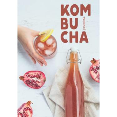 Imagem de Kombucha Journal: Manchurian Mushroom Beverage Diary | Hardcover Notebook with Tables and Notes to Easily Track Your Home Brew | Tea Fermentation Record Logbook (Kombucha Making Journals)
