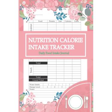 Imagem de Nutrition Calorie Intake Tracker Log Book: Daily Food Intake Journal Notebook to Track Carbs, Fats, Protein, Calories For Diets, Meal Planner and Calorie Counter Book For Weight Loss