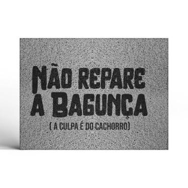 Imagem de Capacho Não Repare a Bagunça a Culpa é do Cachorro - Império da Impres