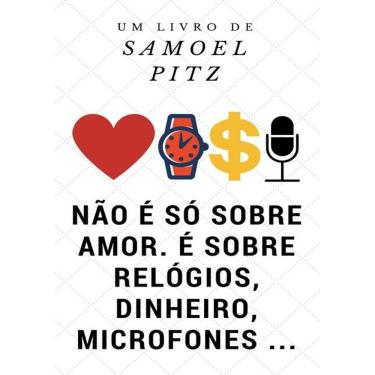 Imagem de Nao E So Sobre Amor, E Sobre Relogios, Dinheiro, Microfones .