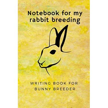 Imagem de Notebook for my rabbit breeding, writing book for bunny breeder: 6x9 paperback for over 100 entries, always all litters and crosses noted and checked, ... breeders, also perfekt suitable as a gift