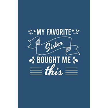 Imagem de My favorite sister bought me this nottebook: Funny sarcastic Lined Journan,gaggift for sister or brother 120 Pages, 6 x 9, Soft Cover, Matte Finish