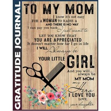 Imagem de Gratitude Journal: hair stylist to-my-mom-daughter Invest 5 minutes daily to develop mindfulness, thankfulness and positivity, Inspire a Happier, Healthier & More Grateful Mindset 110 Pages