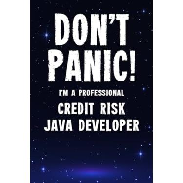 Imagem de Don't Panic! I'm A Professional Credit Risk Java Developer: Customized 100 Page Lined Notebook Journal Gift For A Busy Credit Risk Java Developer: Far Better Than A Throw Away Greeting Card.