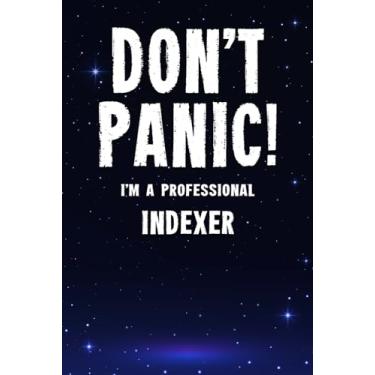Imagem de Don't Panic! I'm A Professional Indexer: Customized 100 Page Lined Notebook Journal Gift For A Busy Indexer : Far Better Than A Throw Away Greeting Card.