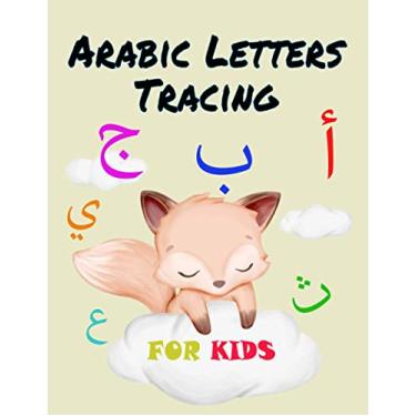 Imagem de Arabic Letters Tracing For Kids: Arabic Alphabet activity workbook for kids ages 3-5 / Alif Baa Taa Tracing, Drawing, Writing and coloring Cute Arabic Letters 85 Pages 8 x 11 Inches