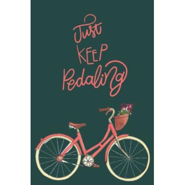 Imagem de Just Keep Pedaling: Caderno de presente para mulheres e meninas entusiastas de bicicleta, caderno de qualidade premium de 120 páginas e 16 cm