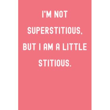 Imagem de I'm Not Superstitious, But I Am A Little Stitious. Notebook: Fiery Flamingo Pink Matte Finish Lined Journal, 6 x 9 120 Pages, Gift For Thinkers, ... But I Am A Little Stitious. Journal)