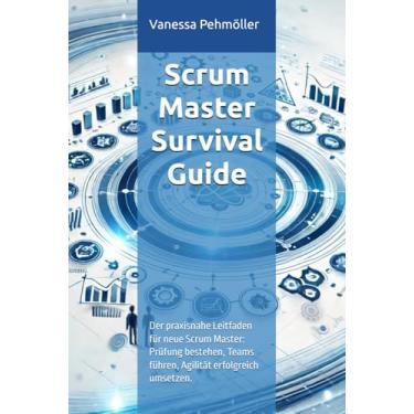 Imagem de Scrum Master Survival Guide - Von der Prüfung zur Praxis: Der praxisnahe Leitfaden für neue Scrum Master: Prüfung bestehen, Teams führen, Agilität erfolgreich umsetzen.: 1