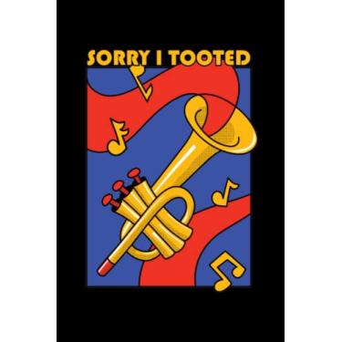 Imagem de Sorry I Tooted - Trumpets Notebook: A5 (6x9) notebook for wind instrument and brass instrument musicians with 120 lined pages and weekdays for diary function