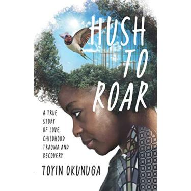 Imagem de Hush to Roar: A True Story of Love, Childhood Trauma and Recovery