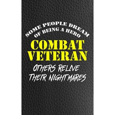 Imagem de Combat Veteran - Some People Dream of Being a Hero - Others Relive Their Nightmares - Journal / Notebook / Diary / Planner – 200 Page 5x8 - Blank ... Navy, Marines, Air Force and Coast Guard