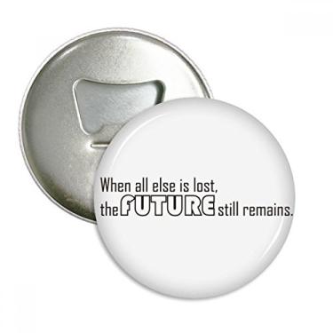 Imagem de Citação When all else is lost the future still remats, abridor de garrafas, ímã de geladeira, emblema multifuncional