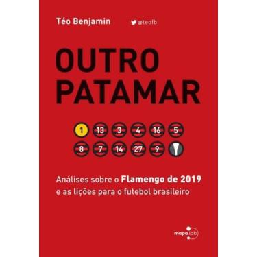 Imagem de Outro Patamar: Análises Sobre O Flamengo De 2019 E As Lições Para O Fu