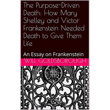 Imagem de The Purpose-Driven Death: How Mary Shelley and Victor Frankenstein Needed Death to Give Them Life: An Essay on Frankenstein (English Edition)