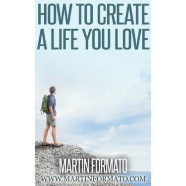 Imagem de How to Create a Life You Love (purpose driven life, purpose of life, mans search for meaning, meaning of life, meaning of human existance) (English Edition)