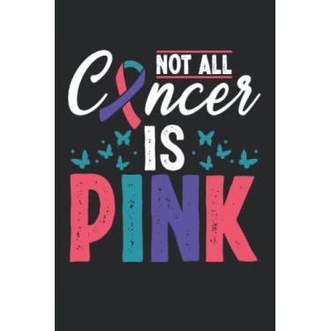 Imagem de Not All Cancer Is Pink: Quaderno per la prevenzione del cancro alla tiroide |diario sopravvissuto al cancro |nastro del cancro alla tiroide Notebook |note di combattente del cancro
