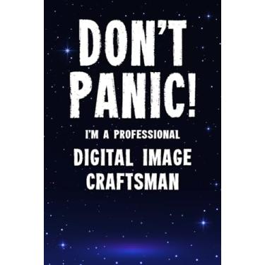 Imagem de Don't Panic! I'm A Professional Digital Image Craftsman: Funny Customized 100 Page Lined Notebook Journal Gift For A Busy Ai Artist Digital Image Craftsman : Alternative To A Throw Away Greeting Card.